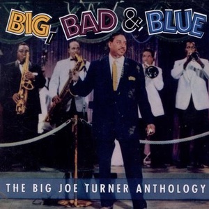 Big, Bad & Blue: The Big Joe Turner Anthology CD3