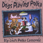 Big Lou's Polka Casserole - Dogs Playing Polka