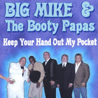Big Mike and The Booty Papas - Keep your hand out my pocket