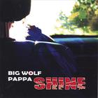 Big Wolf Pappa - Shine