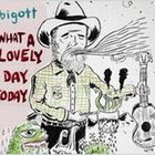 Bigott - What A Lovely Day Today