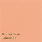 Bill Foreman - Tangerine
