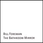 Bill Foreman - The Bathroom Mirror