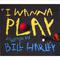 Bill Harley - I Wanna Play