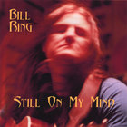 Bill Ring - Still On My Mind