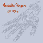 Bill Ring - Invisible Fingers