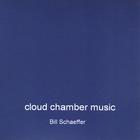Bill Schaeffer - Cloud Chamber Music
