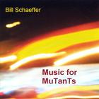 Bill Schaeffer - Music for MuTanTs