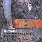 Bill Van Loo - chromedecay tracks pt. 2: 2001-2005