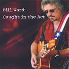 Bill Ward - Caught In The Act