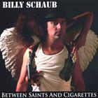Billy Schaub - BETWEEN SAINTS AND CIGARETTES