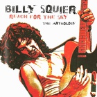 Billy Squier - Reach For The Sky - The Anthology CD1