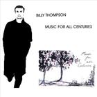 Billy Thompson - Music For All Centuries