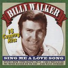 Billy Walker - Sing Me A Love Song