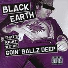 Black Earth - That's Right, We're Goin' Ballz Deep