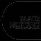 Black Mustang - Between the Devil and the Deep Blue Sea
