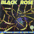 Black Rose - If I Could Only Be With You (MCD)