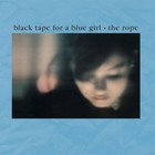 Black Tape For A Blue Girl - The Rope