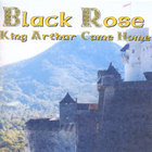 Blackrose - King Arthur Came Home