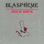 Blaspheme - Desir De Vampyr