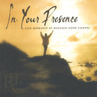 In Your Presence - Live Worship at Blessed Hope Chapel