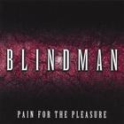BLINDMAN - PAIN FOR THE PLEASURE