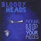 Bloody Heads - Picking Up Your Pieces