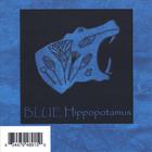 Blue Hippopotamus - Blue Hippopotamus