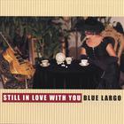 Blue Largo - Still In Love With You