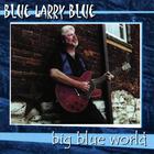 Blue Larry Blue - Big Blue World