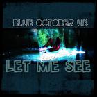 Blue October (UK) - Let Me see