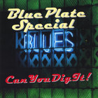 Blue Plate Special  © - Can You Dig It !