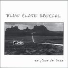 Blue Plate Special  © - No Place To Fade