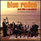 Blue Rodeo - Just Like A Vacation (Live) CD1