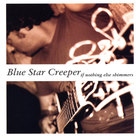 Blue Star Creeper - If Nothing Else Shimmers