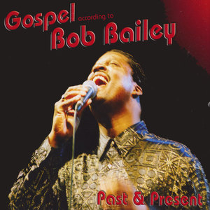 Gospel According To Bob Bailey, Past And Present