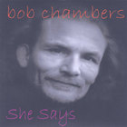 Bob Chambers - She Says