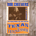 Bob Cheevers - Texas To Tennessee