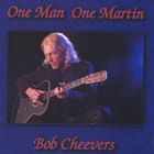 Bob Cheevers - One Man One Martin