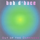 Bob D'bace - Out Of The Darkness