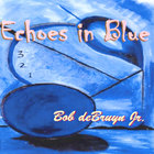BOB DEBRUYN JR - Echoes in Blue