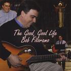 Bob Filoramo - The Good, Good Life