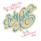 Bob Malone - Single: You're A Mean One, Mr Grinch/The After Christmas Song