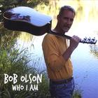 Bob Olson - Who I Am