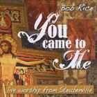 Bob Rice - You Came To Me (Live Worship)