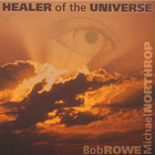 Bob Rowe - Healer Of The Universe