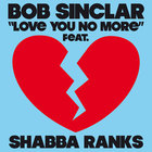 Bob Sinclar - Love You No More (feat. Shabba Ranks) (CDM)