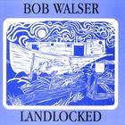 Bob Walser - Landlocked
