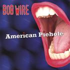 Bob Wire - American Piehole