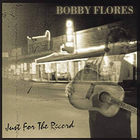Bobby Flores - Just for the Record